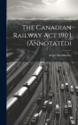 The Canadian Railway Act 1903 (annotated) Cover Image