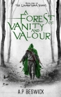 A Forest Of Vanity And Valour By A. P. Beswick Cover Image