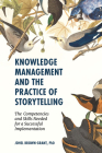 Knowledge Management and the Practice of Storytelling: The Competencies and Skills Needed for a Successful Implementation By Johel Brown-Grant Cover Image