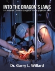 Into the Dragon's Jaws: A Canadian Combat Surgeon in the Vietnam War By Garry Willard Cover Image