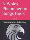 N Wolex Phenomenon Songs Book: Lyrics By Nicholas Wolex Publishing Wolex Cover Image