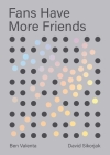 Fans Have More Friends By Ben Valenta, David Sikorjak, Michael Mulvihill (Foreword by) Cover Image
