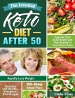 The Essential Keto Diet After 50: Delicious and Healthy Ketogenic Diet Recipes to Rapidly Lose Weight, Upgrade Your Body Health and Stay Healthy in Yo Cover Image
