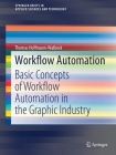 Workflow Automation: Basic Concepts of Workflow Automation in the Graphic Industry (Springerbriefs in Applied Sciences and Technology) Cover Image