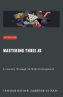 Mastering Three.js: A Journey Through 3D Web Development By Kameron Hussain, Frahaan Hussain Cover Image