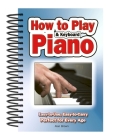 How To Play Piano & Keyboard: Easy-to-Use, Easy-to-Carry; Perfect for Every Age By Alan Brown (By (composer)) Cover Image