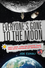 Everyone's Gone to the Moon: July 1969, Life on Earth, and the Epic Voyage of Apollo 11 By Joe Cuhaj Cover Image