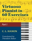 Virtuoso Pianist in 60 Exercises - Book 1: Schirmer Library of Classics Volume 1071 Piano Technique (Schirmer's Library, Volume 1071) By C. L. Hanon (Composer), Theodore Baker (Translator) Cover Image