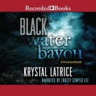 Black Water Bayou By Krystle Latrice, Krystal Latrice, Tracey Conyer Lee (Read by) Cover Image