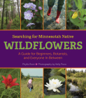 Searching for Minnesota's Native Wildflowers: A Guide for Beginners, Botanists, and Everyone in Between By Phyllis Root, Kelly Povo (By (photographer)) Cover Image
