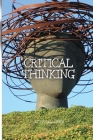 Critical Thinking: The Essential Guide to Become an Expert Decision-Maker By Michael Chen Cover Image