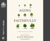 Aging Faithfully: The Holy Invitation of Growing Older By Alice Fryling, Sarah Zimmerman (Narrator) Cover Image