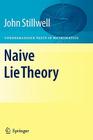 Naive Lie Theory (Undergraduate Texts in Mathematics) By John Stillwell Cover Image