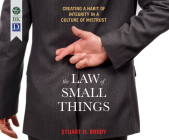 The Law of Small Things: Creating a Habit of Integrity in a Culture of Mistrust Cover Image