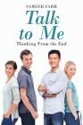 Talk To Me: Thinking From the End By Sameer Zahr Cover Image