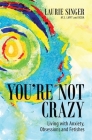 You're Not Crazy: Living with Anxiety, Obsessions and Fetishes Cover Image