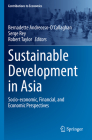 Sustainable Development in Asia: Socio-Economic, Financial, and Economic Perspectives (Contributions to Economics) By Bernadette Andreosso-O'Callaghan (Editor), Serge Rey (Editor), Robert Taylor (Editor) Cover Image