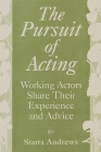 The Pursuit of Acting: Working Actors Share Their Experience and Advice By Starra Andrews Cover Image