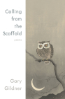 Calling from the Scaffold: Poems (Pitt Poetry Series) Cover Image