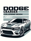 Dodge Charger Coloring Book: Trace the evolution of the muscle car from its audacious beginnings to its current reign. Each model is represented wi Cover Image