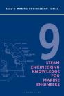 Reeds Vol 9: Steam Engineering Knowledge for Marine Engineers (Reeds Marine Engineering and Technology Series) By Thomas D. Morton Cover Image