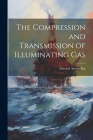 The Compression and Transmission of Illuminating Gas By Edward Austin Rix Cover Image