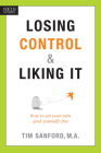 Losing Control & Liking It: How to Set Your Teen (and Yourself) Free By Tim Sanford Cover Image