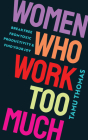 Women Who Work Too Much: Break Free from Toxic Productivity and Find Your Joy By Tamu Thomas Cover Image