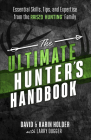 The Ultimate Hunter's Handbook: Essential Skills, Tips, and Expertise from the Raised Hunting Family By David Holder, Karin Holder, Larry Dugger Cover Image