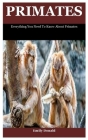 Primates: Everything You Need To Know About Primates Cover Image