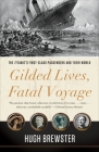 Gilded Lives, Fatal Voyage: The Titanic's First-Class Passengers and Their World By Hugh Brewster Cover Image