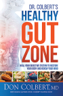 Dr. Colbert's Healthy Gut Zone: Heal Your Digestive System to Restore Your Body and Renew Your Mind By Don Colbert Cover Image
