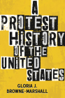A Protest History of the United States (ReVisioning History) By Gloria J. Browne-Marshall Cover Image