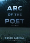 Arc of the Poet: A Poetic Memoir By Roger Darnell, Leslie Jinx Caulfield (Foreword by) Cover Image