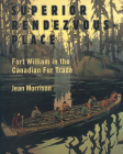 Superior Rendezvous-Place: Fort William in the Canadian Fur Trade By Jean Morrison Cover Image