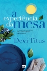 A experiência da mesa (nova capa): O segredo para criar relacionamentos profundos By Devi Titus Cover Image