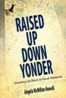 Raised Up Down Yonder: Growing Up Black in Rural Alabama (Margaret Walker Alexander Series in African American Studies) By Angela McMillan Howell Cover Image