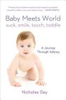 Baby Meets World: Suck, Smile, Touch, Toddle: A Journey Through Infancy Cover Image