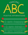 Tracing ABC Positive Affirmations By Corey Anne Abreau Cover Image