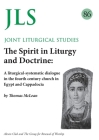 JLS 86 The Spirit in Liturgy and Doctrine: A liturgical-systematic dialogue in the fourth century church in Egypt and Cappadocia By Thomas McLean Cover Image