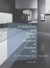 Architecture and Design at the Museum of Modern Art: The Arthur Drexler Years, 1951–1986 (Architecture Series) By Thomas S. Hines Cover Image