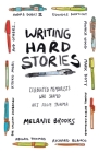 Writing Hard Stories: Celebrated Memoirists Who Shaped Art from Trauma By Melanie Brooks Cover Image
