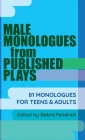 Male Monologues from Published Plays: 81 Monologues for Teens & Adults By Deborah Fendrich (Editor) Cover Image