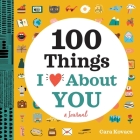 A Love Journal: 100 Things I Love about You By Cara Kovacs Cover Image