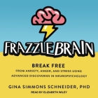 Frazzlebrain: Break Free from Anxiety, Anger, and Stress Using Advanced Discoveries in Neuropsychology Cover Image