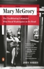 Mary McGrory: The Trailblazing Columnist Who Stood Washington on Its Head Cover Image