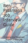 Ben Passman's Job Interview Guide: Crossing the Threshold to your Dream Job By Ben Passman Cover Image