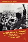 The Black Campus Movement: Black Students and the Racial Reconstitution of Higher Education, 1965-1972 (Contemporary Black History) By Ibram X. Kendi Cover Image