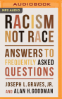 Racism, Not Race: Answers to Frequently Asked Questions By Joseph L. Graves, Alan H. Goodman, Jenn Lee (Read by) Cover Image