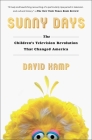 Sunny Days: The Children's Television Revolution That Changed America By David Kamp Cover Image